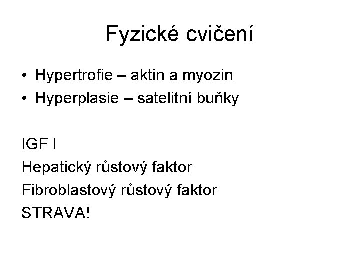 Fyzické cvičení • Hypertrofie – aktin a myozin • Hyperplasie – satelitní buňky IGF