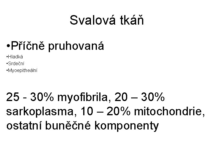 Svalová tkáň • Příčně pruhovaná • Hladká • Srdeční • Myoepitheální 25 - 30%