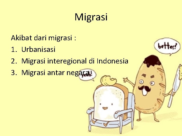 Migrasi Akibat dari migrasi : 1. Urbanisasi 2. Migrasi interegional di Indonesia 3. Migrasi