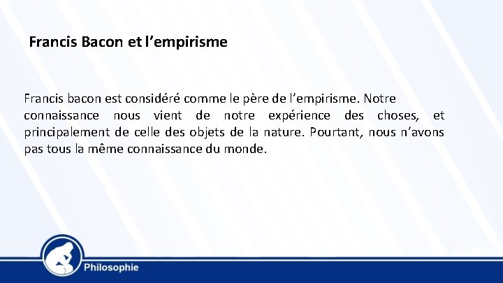 Francis Bacon et l’empirisme Francis bacon est considéré comme le père de l’empirisme. Notre Francis Bacon et l’empirisme Francis bacon est considéré comme le père de l’empirisme. Notre