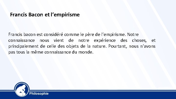 Francis Bacon et l’empirisme Francis bacon est considéré comme le père de l’empirisme. Notre