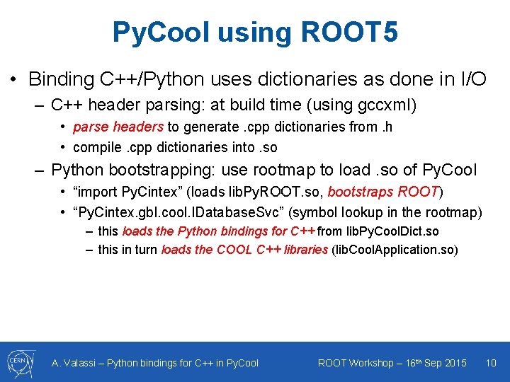 Py. Cool using ROOT 5 • Binding C++/Python uses dictionaries as done in I/O Py. Cool using ROOT 5 • Binding C++/Python uses dictionaries as done in I/O
