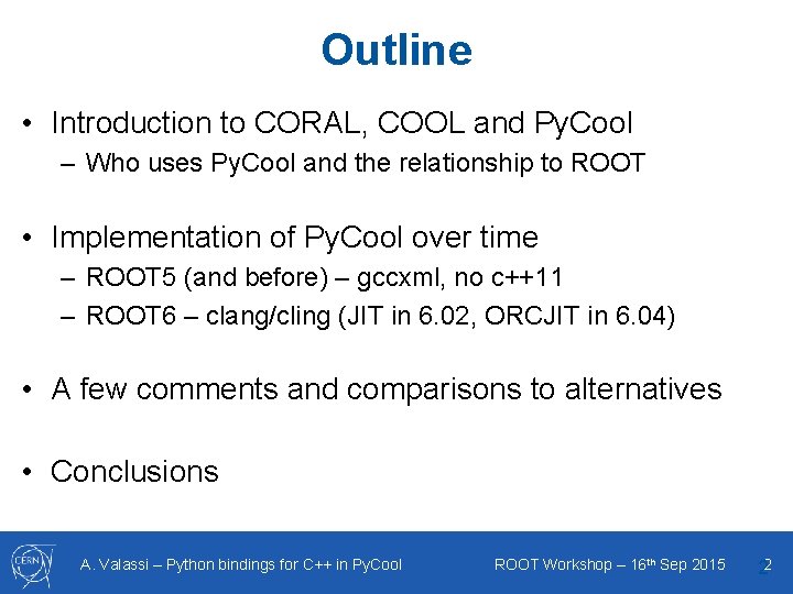 Outline • Introduction to CORAL, COOL and Py. Cool – Who uses Py. Cool Outline • Introduction to CORAL, COOL and Py. Cool – Who uses Py. Cool