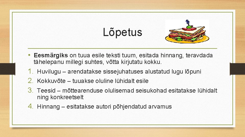 Lõpetus • Eesmärgiks on tuua esile teksti tuum, esitada hinnang, teravdada tähelepanu millegi suhtes,