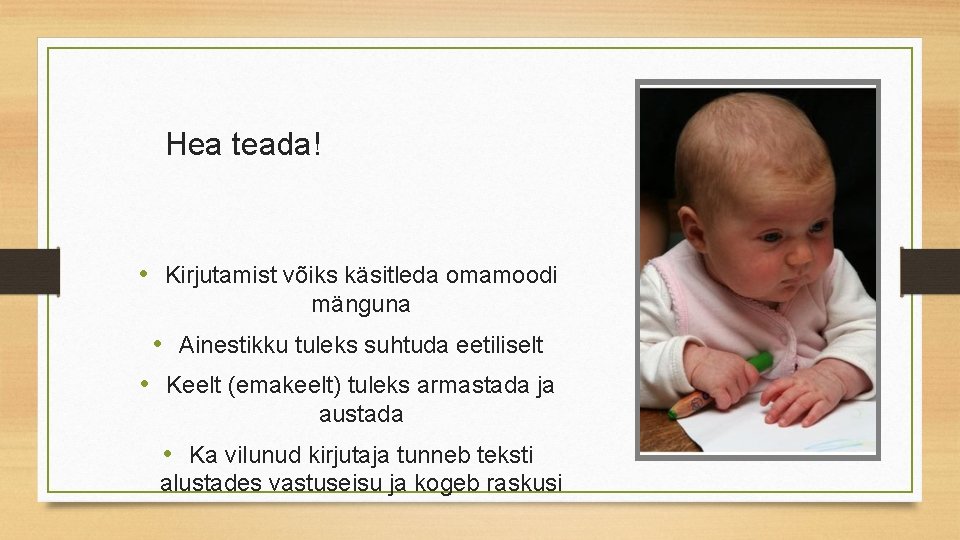Hea teada! • Kirjutamist võiks käsitleda omamoodi mänguna • Ainestikku tuleks suhtuda eetiliselt •