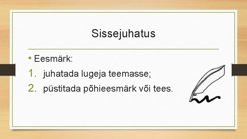 Sissejuhatus • Eesmärk: 1. juhatada lugeja teemasse; 2. püstitada põhieesmärk või tees. 