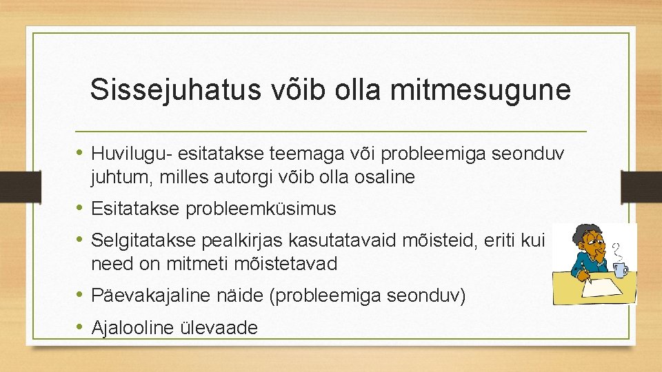 Sissejuhatus võib olla mitmesugune • Huvilugu- esitatakse teemaga või probleemiga seonduv juhtum, milles autorgi