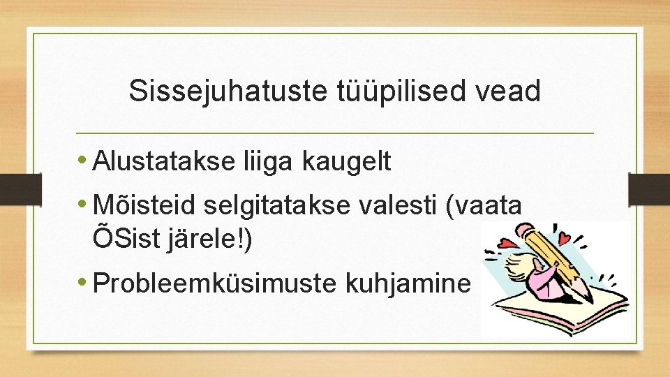 Sissejuhatuste tüüpilised vead • Alustatakse liiga kaugelt • Mõisteid selgitatakse valesti (vaata ÕSist järele!)