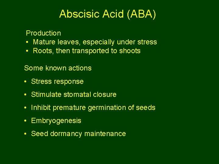 Abscisic Acid (ABA) Production • Mature leaves, especially under stress • Roots, then transported