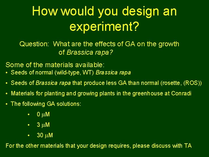 How would you design an experiment? Question: What are the effects of GA on