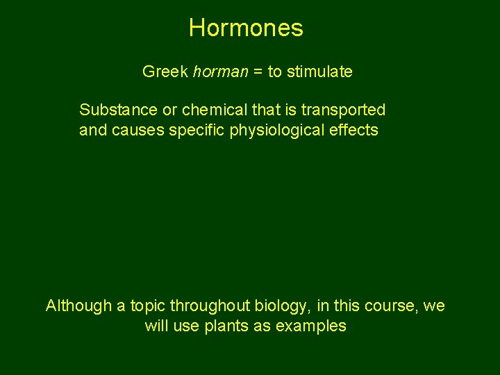 Hormones Greek horman = to stimulate Substance or chemical that is transported and causes
