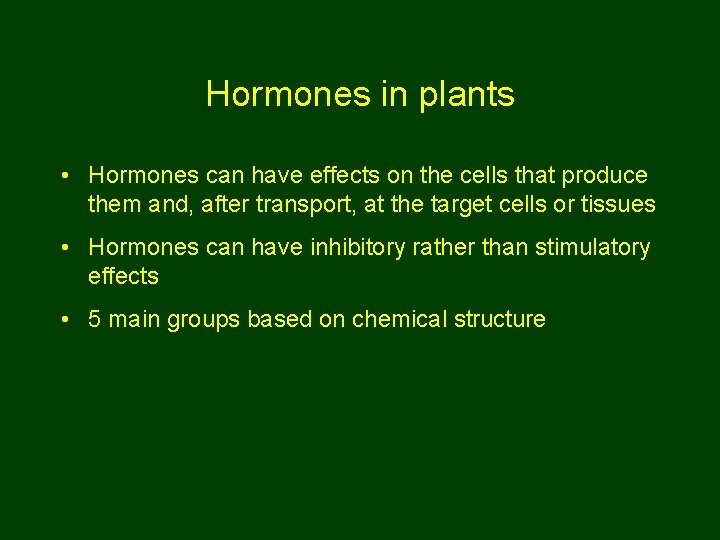 Hormones in plants • Hormones can have effects on the cells that produce them