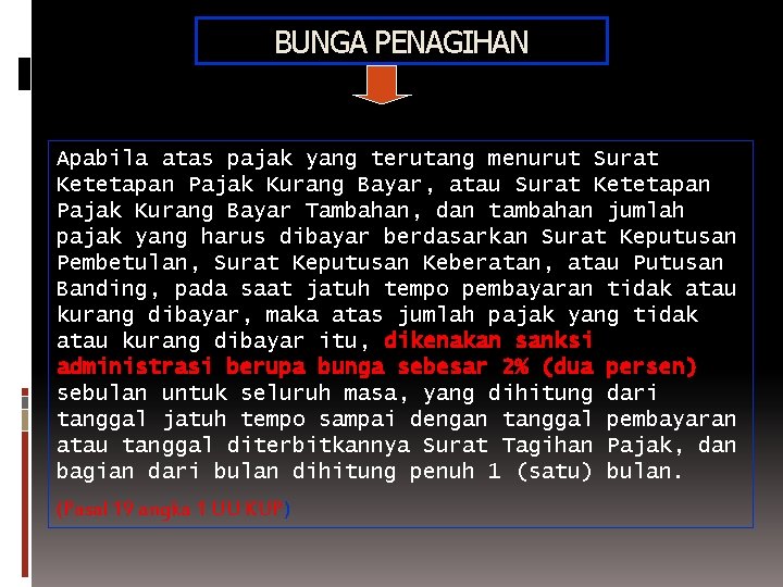 BUNGA PENAGIHAN Apabila atas pajak yang terutang menurut Surat Ketetapan Pajak Kurang Bayar, atau