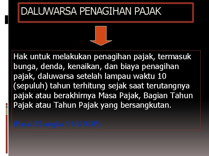 DALUWARSA PENAGIHAN PAJAK Hak untuk melakukan penagihan pajak, termasuk bunga, denda, kenaikan, dan biaya