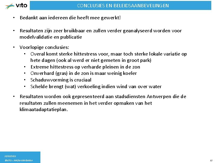 CONCLUSIES EN BELEIDSAANBEVELINGEN • Bedankt aan iedereen die heeft mee gewerkt! • Resultaten zijn