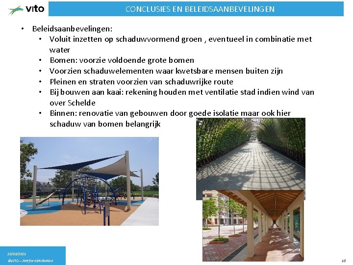 CONCLUSIES EN BELEIDSAANBEVELINGEN • Beleidsaanbevelingen: • Voluit inzetten op schaduwvormend groen , eventueel in