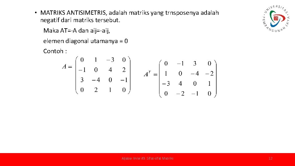  • MATRIKS ANTISIMETRIS, adalah matriks yang trnsposenya adalah negatif dari matriks tersebut. Maka