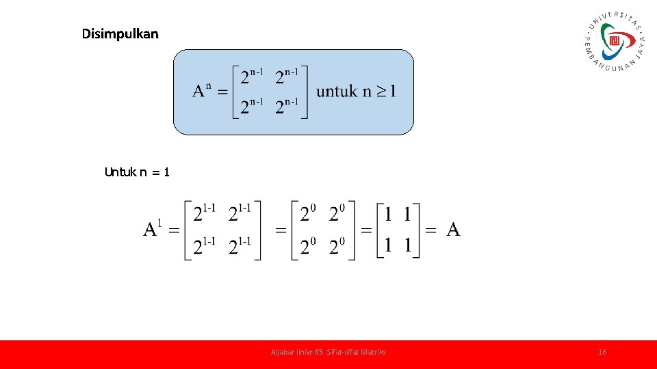 Disimpulkan Untuk n = 1 Aljabar linier #3. Sifat-sifat Matriks 16 