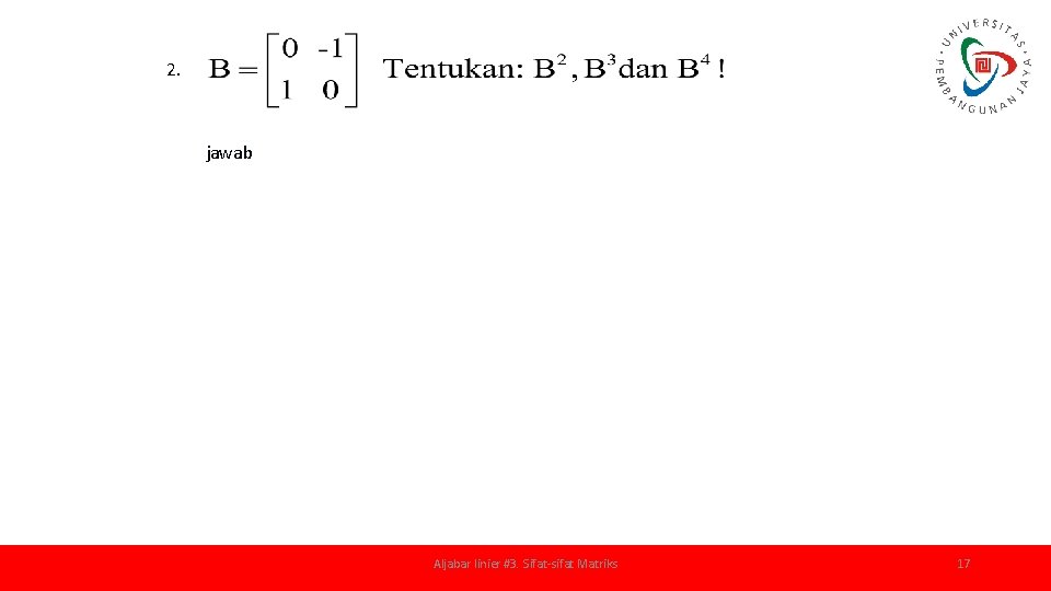 2. jawab Aljabar linier #3. Sifat-sifat Matriks 17 