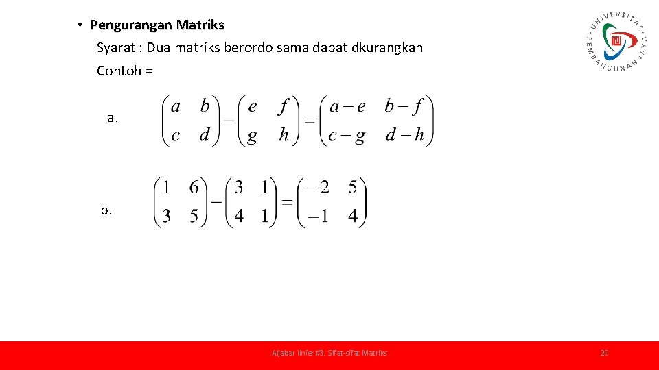  • Pengurangan Matriks Syarat : Dua matriks berordo sama dapat dkurangkan Contoh =