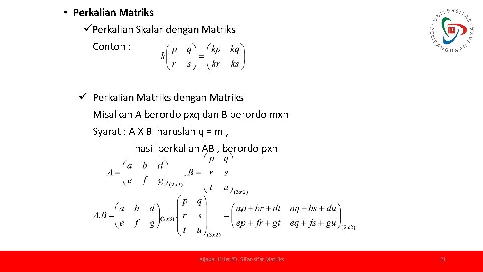  • Perkalian Matriks üPerkalian Skalar dengan Matriks Contoh : ü Perkalian Matriks dengan