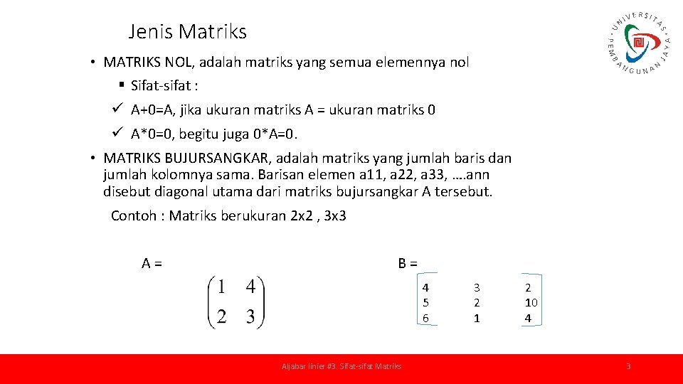 Jenis Matriks • MATRIKS NOL, adalah matriks yang semua elemennya nol § Sifat-sifat :