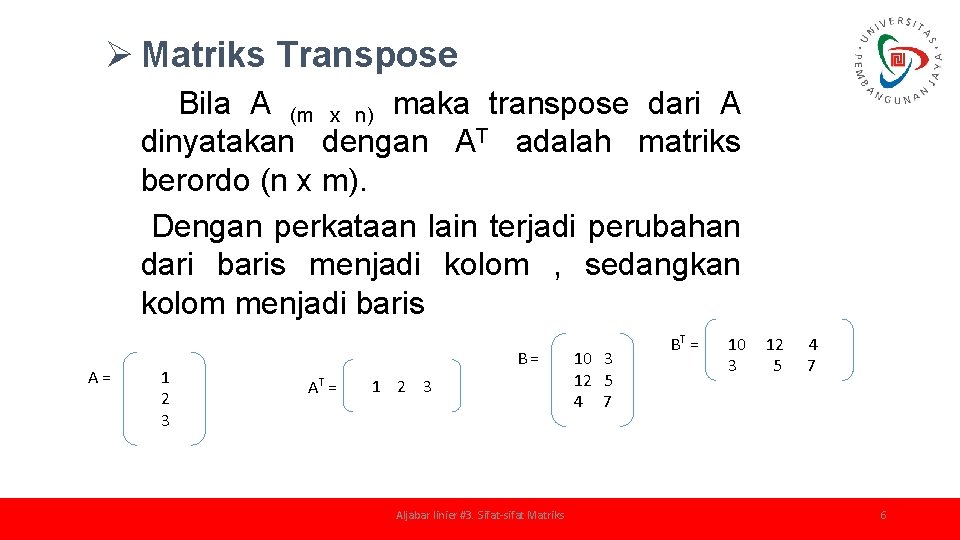 Ø Matriks Transpose Bila A (m x n) maka transpose dari A dinyatakan dengan