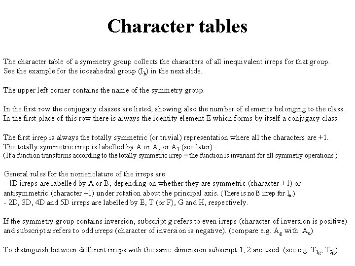 Character tables The character table of a symmetry group collects the characters of all