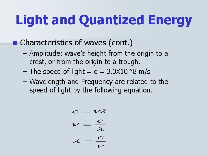 Light and Quantized Energy n Characteristics of waves (cont. ) – Amplitude: wave’s height