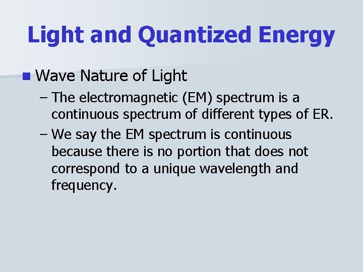 Light and Quantized Energy n Wave Nature of Light – The electromagnetic (EM) spectrum