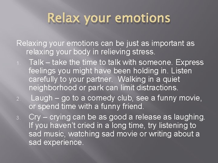 Relax your emotions Relaxing your emotions can be just as important as relaxing your