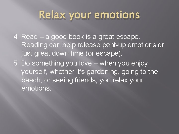 Relax your emotions 4. Read – a good book is a great escape. Reading