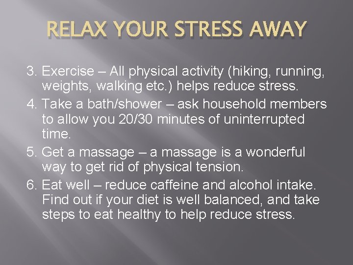 RELAX YOUR STRESS AWAY 3. Exercise – All physical activity (hiking, running, weights, walking