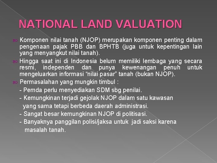 NATIONAL LAND VALUATION Komponen nilai tanah (NJOP) merupakan komponen penting dalam pengenaan pajak PBB