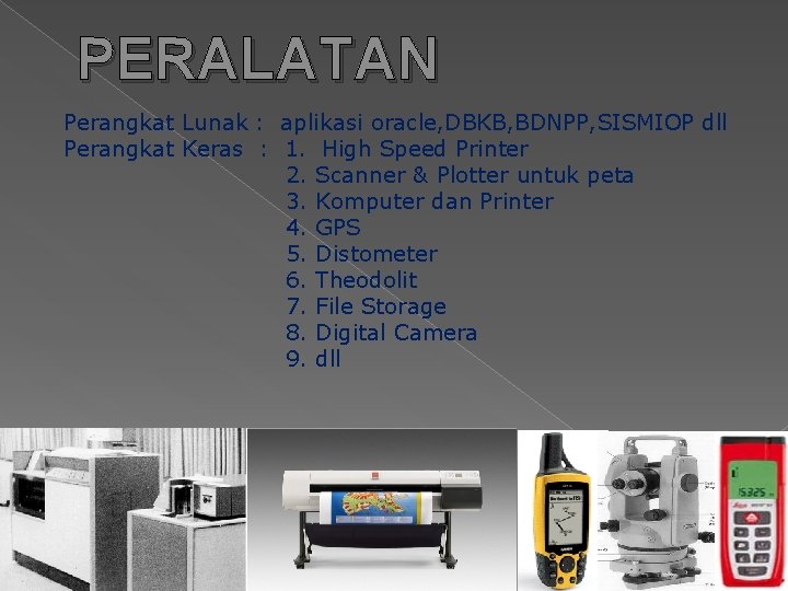 PERALATAN Perangkat Lunak : aplikasi oracle, DBKB, BDNPP, SISMIOP dll Perangkat Keras : 1.