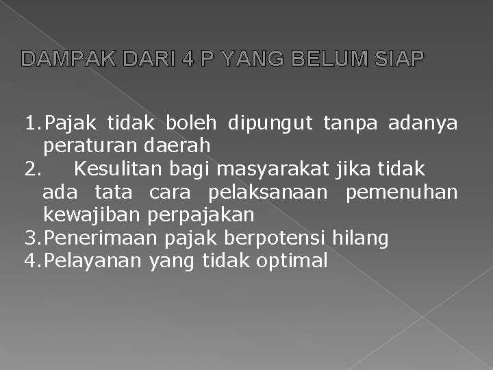 DAMPAK DARI 4 P YANG BELUM SIAP 1. Pajak tidak boleh dipungut tanpa adanya