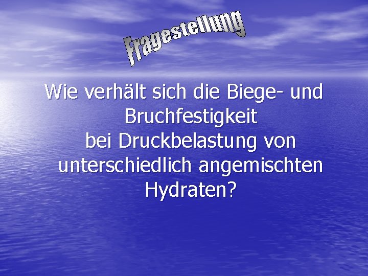 Wie verhält sich die Biege- und Bruchfestigkeit bei Druckbelastung von unterschiedlich angemischten Hydraten? 