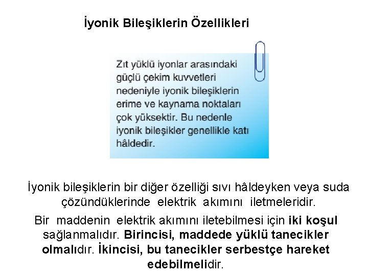 İyonik Bileşiklerin Özellikleri İyonik bileşiklerin bir diğer özelliği sıvı hâldeyken veya suda çözündüklerinde elektrik