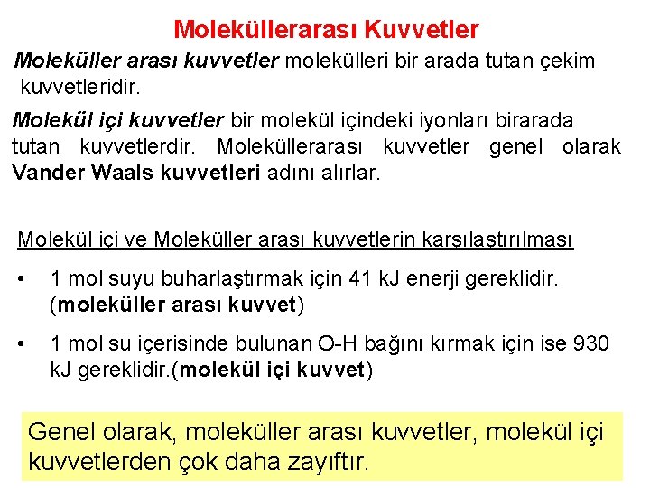 Moleküllerarası Kuvvetler Moleküller arası kuvvetler molekülleri bir arada tutan çekim kuvvetleridir. Molekül içi kuvvetler