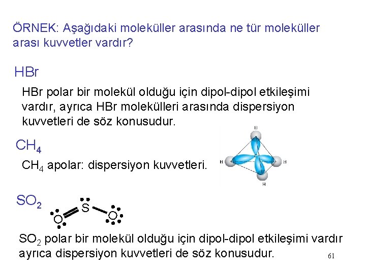 ÖRNEK: Aşağıdaki moleküller arasında ne tür moleküller arası kuvvetler vardır? HBr polar bir molekül