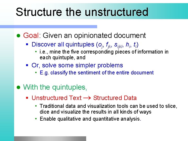 Structure the unstructured l Goal: Given an opinionated document § Discover all quintuples (oj,