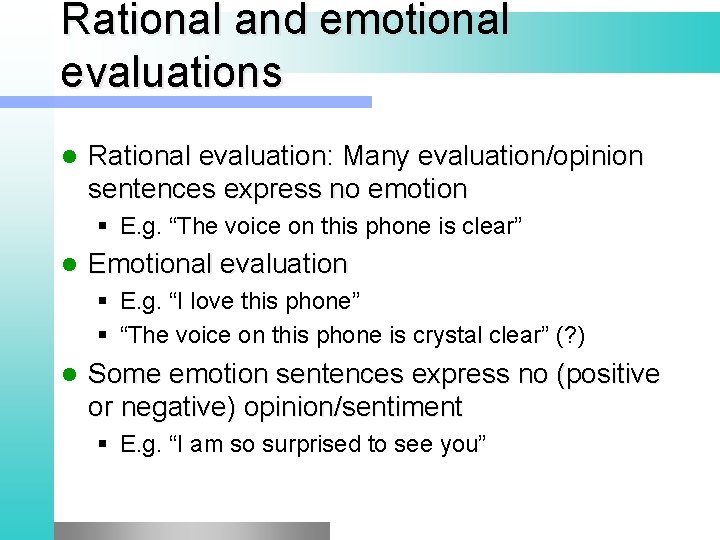 Rational and emotional evaluations l Rational evaluation: Many evaluation/opinion sentences express no emotion §