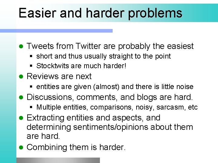 Easier and harder problems l Tweets from Twitter are probably the easiest § short