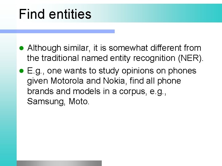 Find entities Although similar, it is somewhat different from the traditional named entity recognition