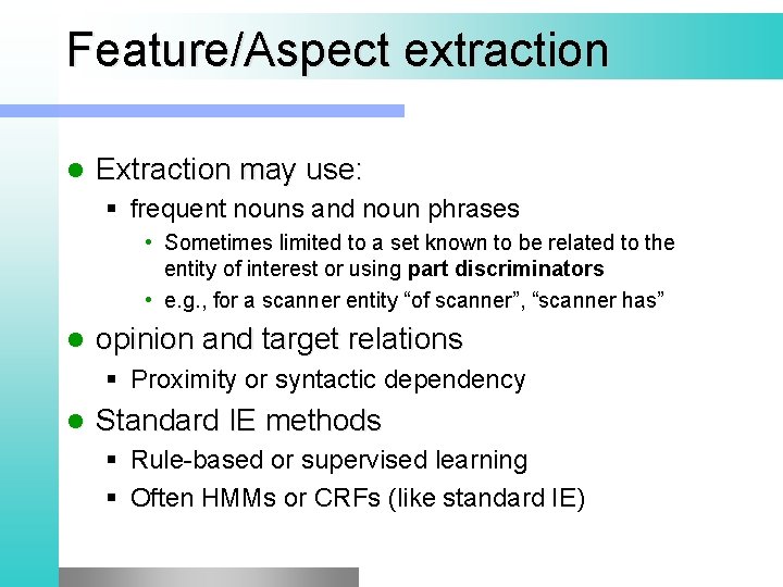 Feature/Aspect extraction l Extraction may use: § frequent nouns and noun phrases • Sometimes