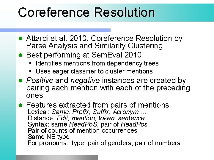 Coreference Resolution Attardi et al. 2010. Coreference Resolution by Parse Analysis and Similarity Clustering.