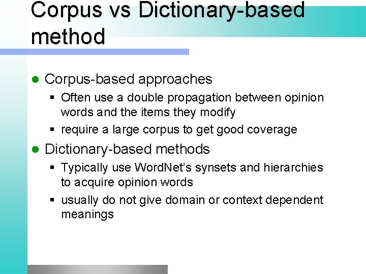 Corpus vs Dictionary-based method l Corpus-based approaches § Often use a double propagation between