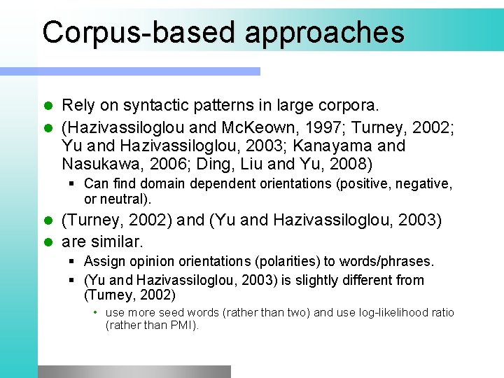 Corpus-based approaches Rely on syntactic patterns in large corpora. l (Hazivassiloglou and Mc. Keown,