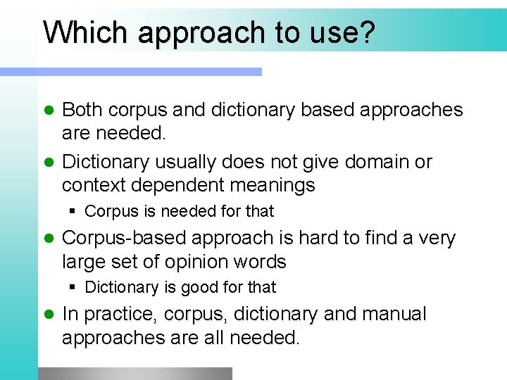 Which approach to use? Both corpus and dictionary based approaches are needed. l Dictionary