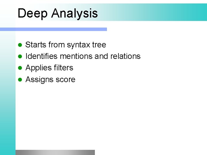 Deep Analysis Starts from syntax tree l Identifies mentions and relations l Applies filters